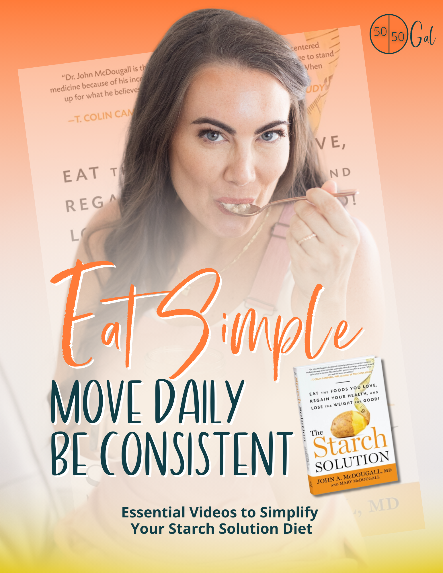 EAT SIMPLE, Move Daily, Be Consistent 5050 Gal 50 50 plate 50/50 bowl starch solution McDougall Program 5050 diet wfpb vegan plant based  fullandfulfilled